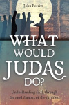 What Would Judas Do?  Understanding faith through the most famous of the faithless